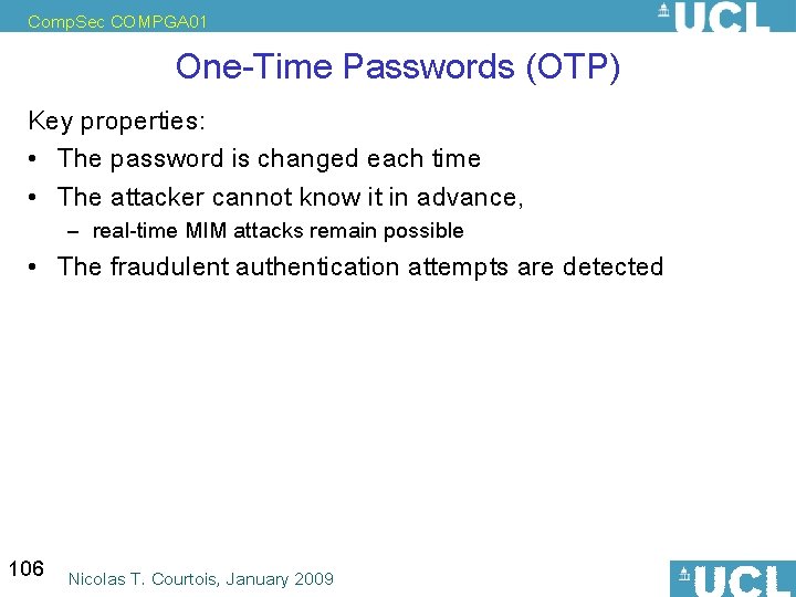 Comp. Sec COMPGA 01 One-Time Passwords (OTP) Key properties: • The password is changed