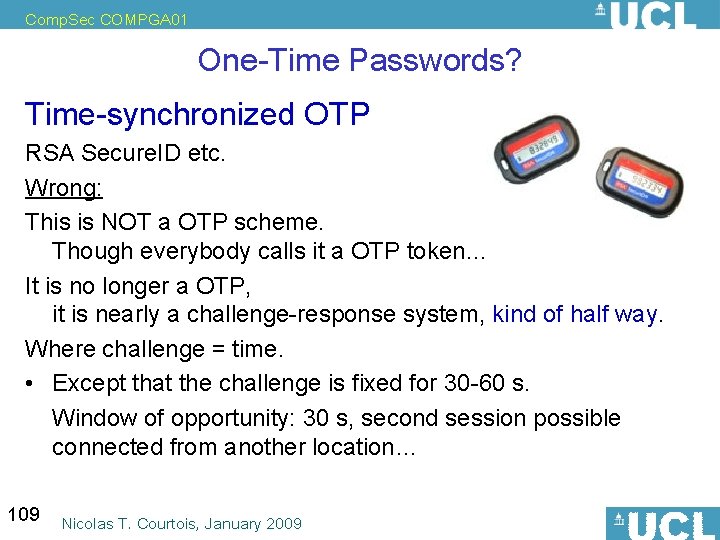 Comp. Sec COMPGA 01 One-Time Passwords? Time-synchronized OTP RSA Secure. ID etc. Wrong: This