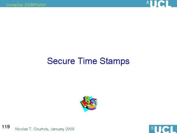 Comp. Sec COMPGA 01 Secure Time Stamps 119 Nicolas T. Courtois, January 2009 