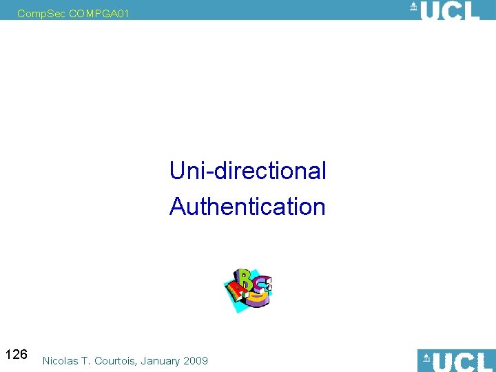 Comp. Sec COMPGA 01 Uni-directional Authentication 126 Nicolas T. Courtois, January 2009 