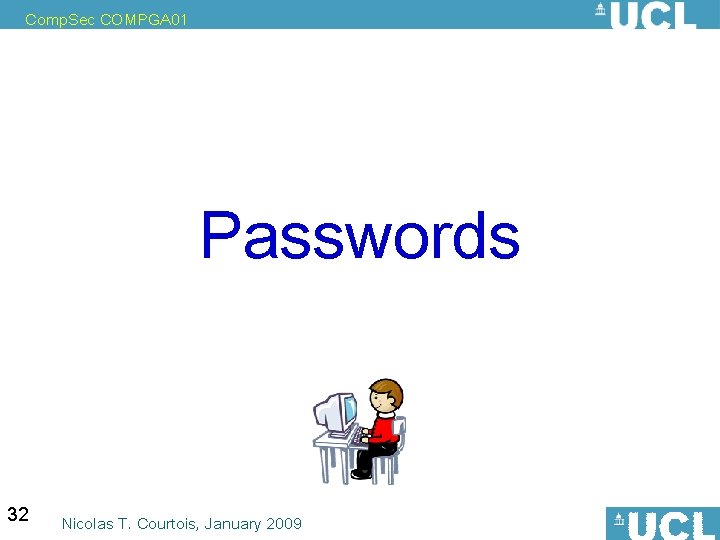 Comp. Sec COMPGA 01 Passwords 32 Nicolas T. Courtois, January 2009 