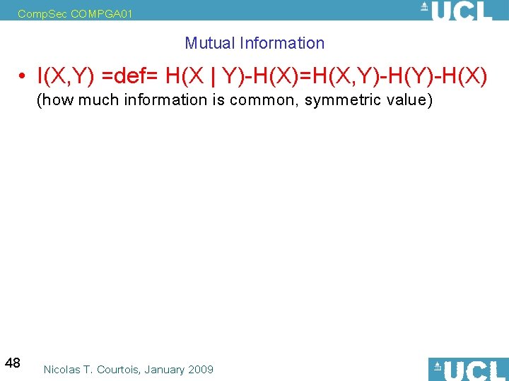 Comp. Sec COMPGA 01 Mutual Information • I(X, Y) =def= H(X | Y)-H(X)=H(X, Y)-H(X)