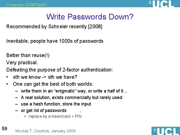 Comp. Sec COMPGA 01 Write Passwords Down? Recommended by Schneier recently [2008] Inevitable, people