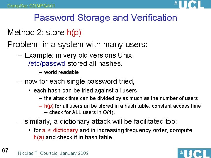 Comp. Sec COMPGA 01 Password Storage and Verification Method 2: store h(p). Problem: in