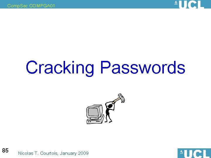 Comp. Sec COMPGA 01 Cracking Passwords 85 Nicolas T. Courtois, January 2009 