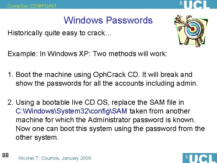 Comp. Sec COMPGA 01 Windows Passwords Historically quite easy to crack… Example: In Windows