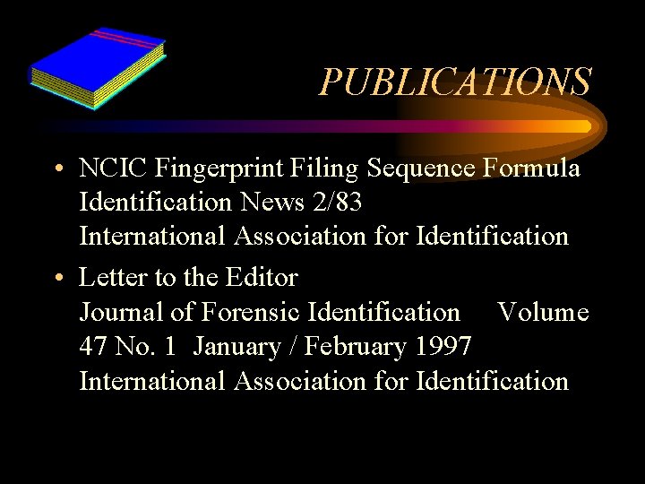 PUBLICATIONS • NCIC Fingerprint Filing Sequence Formula Identification News 2/83 International Association for Identification