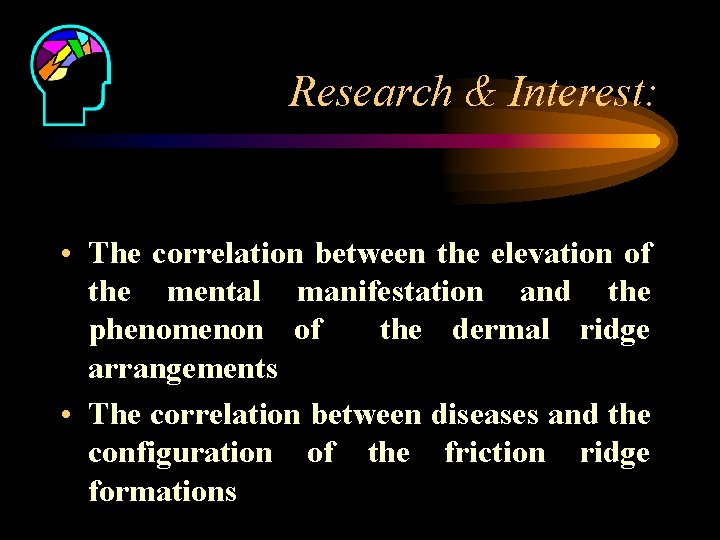Research & Interest: • The correlation between the elevation of the mental manifestation and