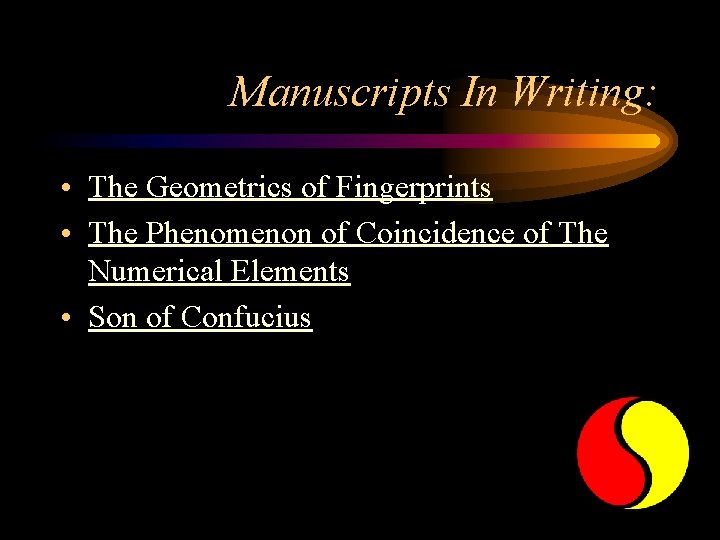 Manuscripts In Writing: • The Geometrics of Fingerprints • The Phenomenon of Coincidence of