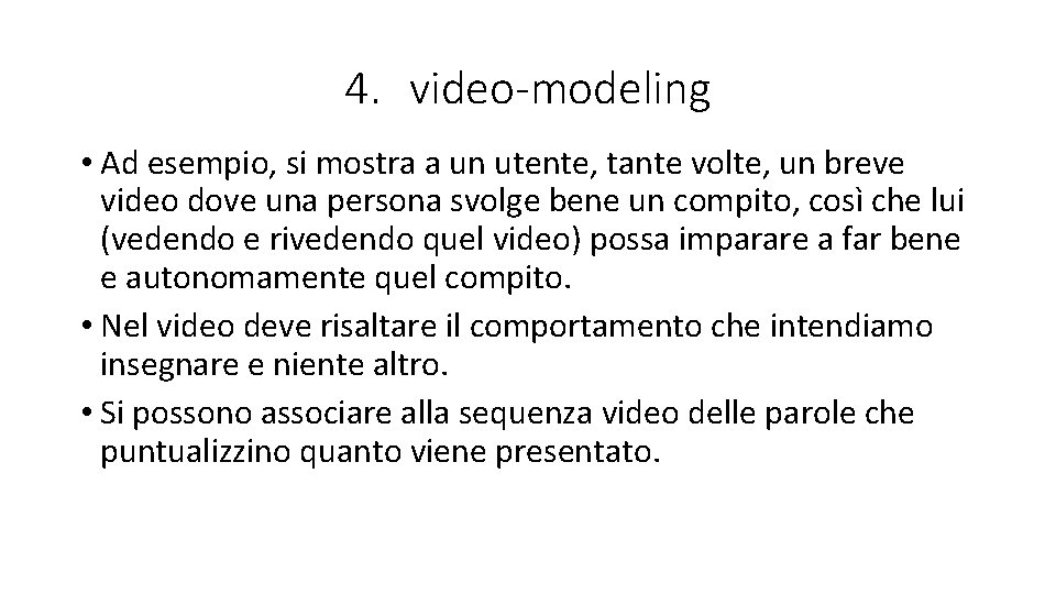 4. video-modeling • Ad esempio, si mostra a un utente, tante volte, un breve