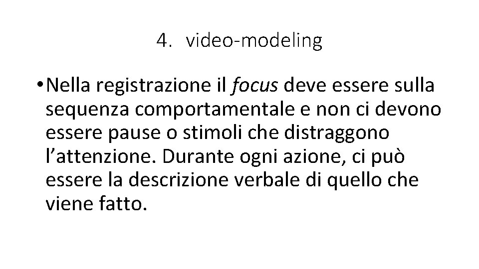 4. video-modeling • Nella registrazione il focus deve essere sulla sequenza comportamentale e non