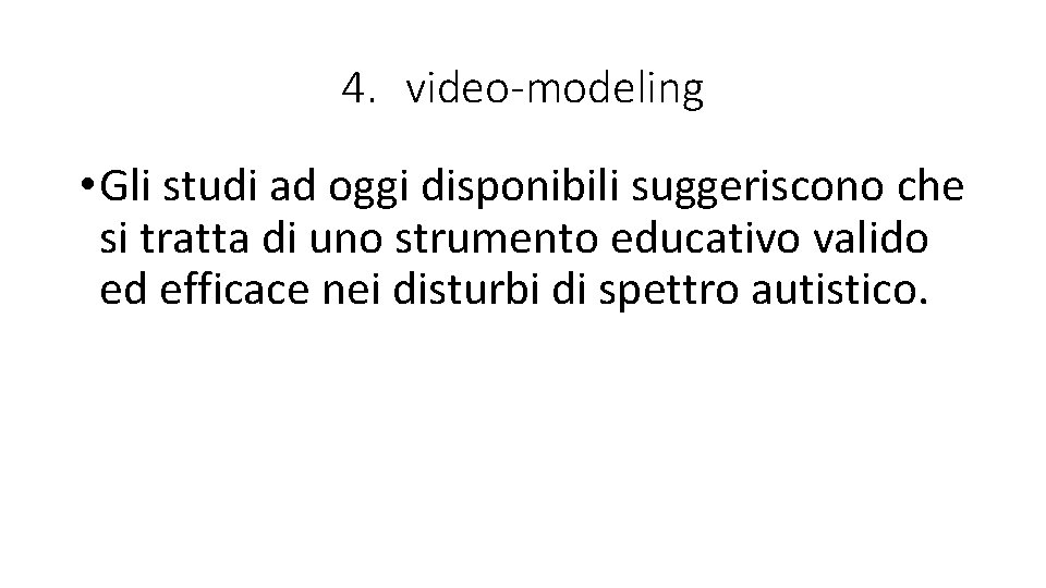 4. video-modeling • Gli studi ad oggi disponibili suggeriscono che si tratta di uno