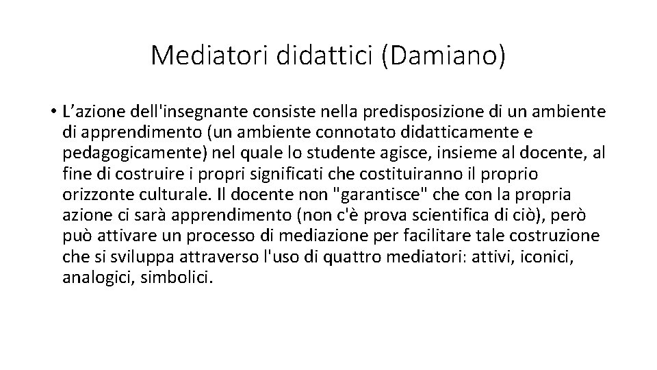 Mediatori didattici (Damiano) • L’azione dell'insegnante consiste nella predisposizione di un ambiente di apprendimento