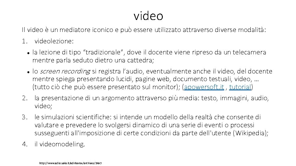 video Il video è un mediatore iconico e può essere utilizzato attraverso diverse modalità: