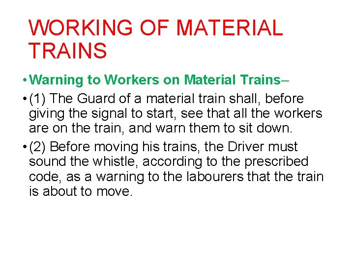 WORKING OF MATERIAL TRAINS • Warning to Workers on Material Trains– • (1) The