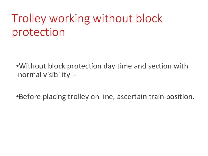 Trolley working without block protection • Without block protection day time and section with