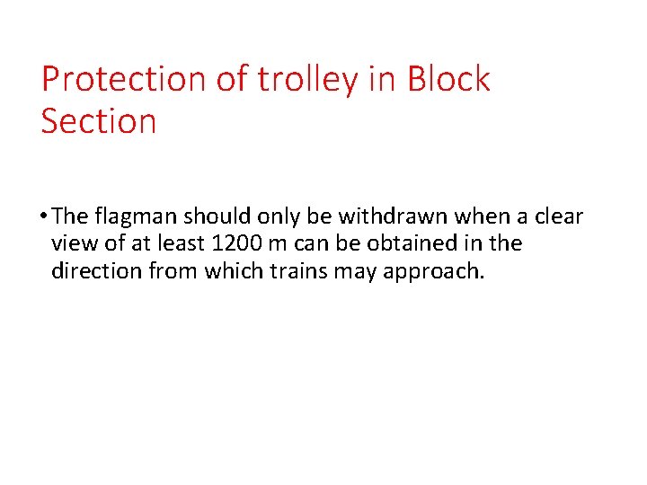 Protection of trolley in Block Section • The flagman should only be withdrawn when