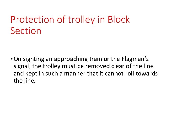 Protection of trolley in Block Section • On sighting an approaching train or the