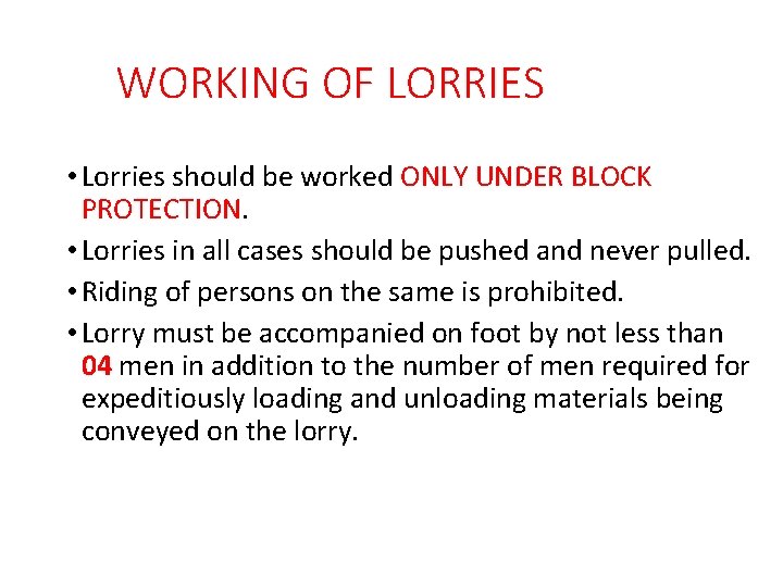 WORKING OF LORRIES • Lorries should be worked ONLY UNDER BLOCK PROTECTION. • Lorries
