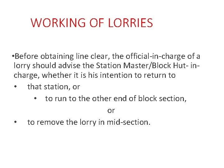 WORKING OF LORRIES • Before obtaining line clear, the official-in-charge of a lorry should