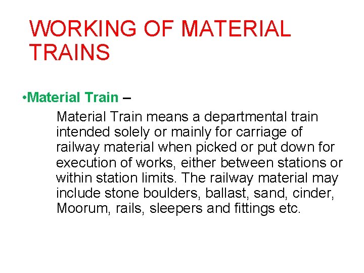 WORKING OF MATERIAL TRAINS • Material Train – Material Train means a departmental train