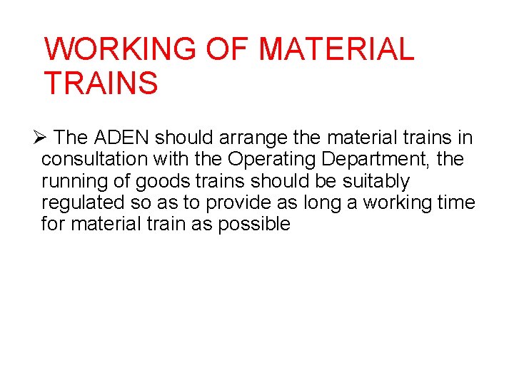 WORKING OF MATERIAL TRAINS Ø The ADEN should arrange the material trains in consultation