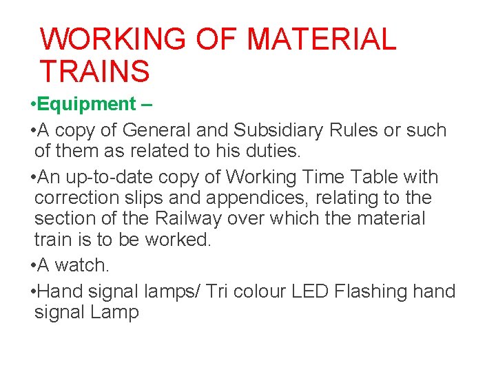 WORKING OF MATERIAL TRAINS • Equipment – • A copy of General and Subsidiary