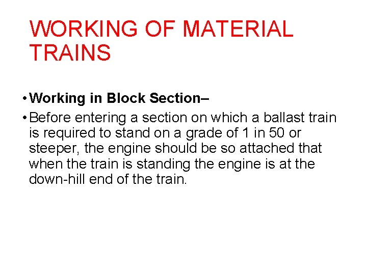 WORKING OF MATERIAL TRAINS • Working in Block Section– • Before entering a section