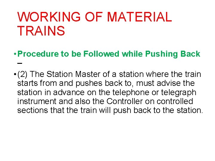 WORKING OF MATERIAL TRAINS • Procedure to be Followed while Pushing Back – •