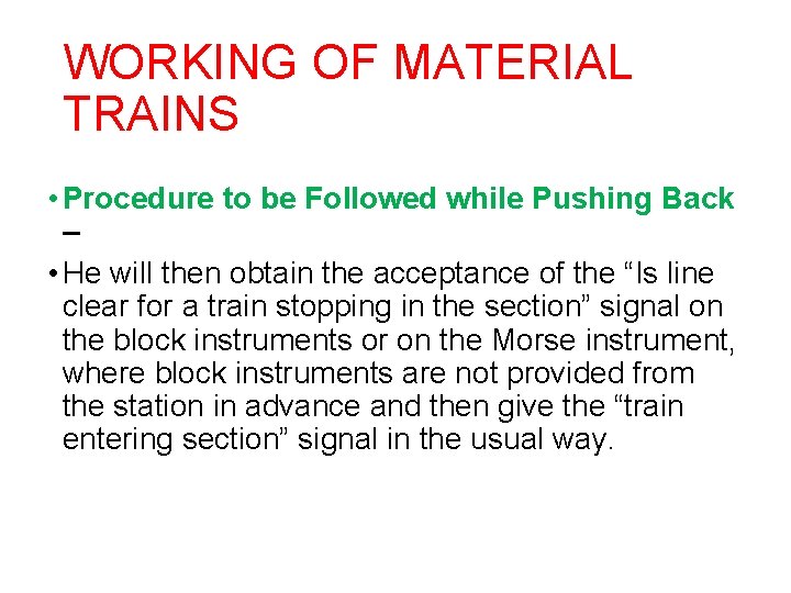 WORKING OF MATERIAL TRAINS • Procedure to be Followed while Pushing Back – •