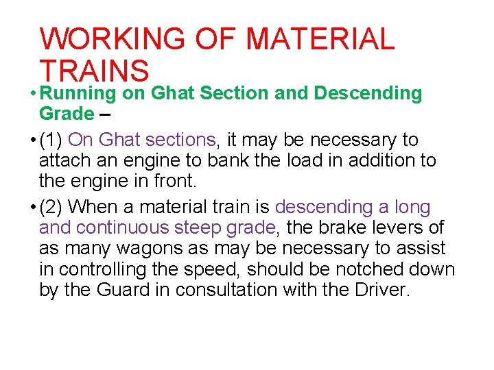WORKING OF MATERIAL TRAINS • Running on Ghat Section and Descending Grade – •