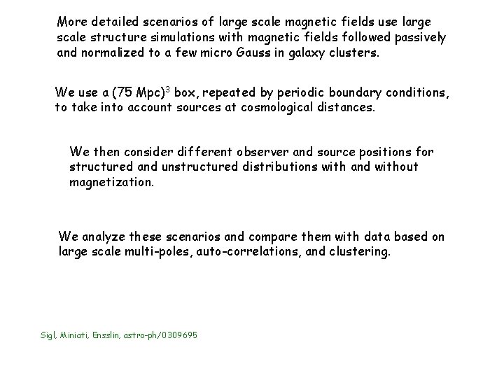 More detailed scenarios of large scale magnetic fields use large scale structure simulations with