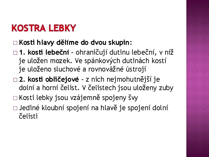 KOSTRA LEBKY � Kosti hlavy dělíme do dvou skupin: � 1. kosti lebeční –