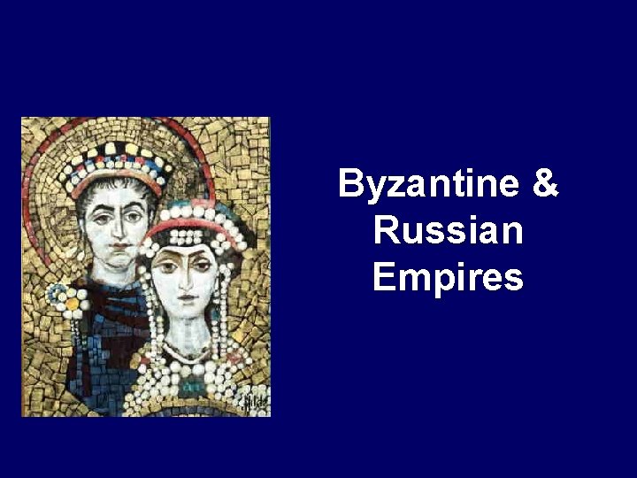 Byzantine & Russian Empires 