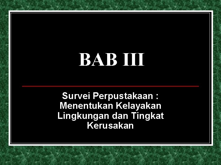 BAB III Survei Perpustakaan : Menentukan Kelayakan Lingkungan dan Tingkat Kerusakan 