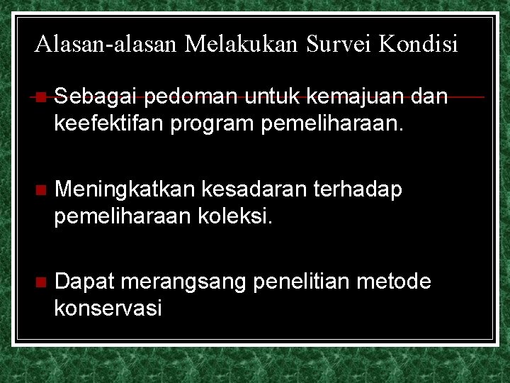 Alasan-alasan Melakukan Survei Kondisi n Sebagai pedoman untuk kemajuan dan keefektifan program pemeliharaan. n