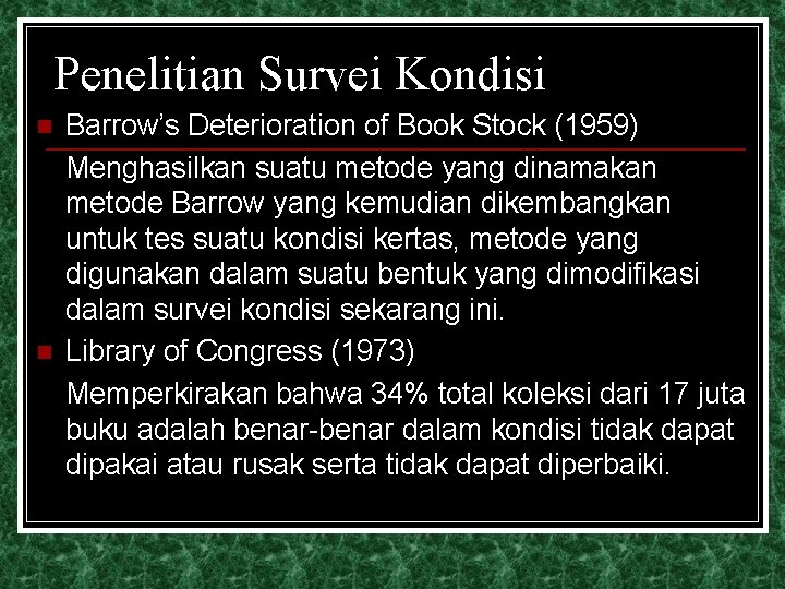 Penelitian Survei Kondisi n n Barrow’s Deterioration of Book Stock (1959) Menghasilkan suatu metode