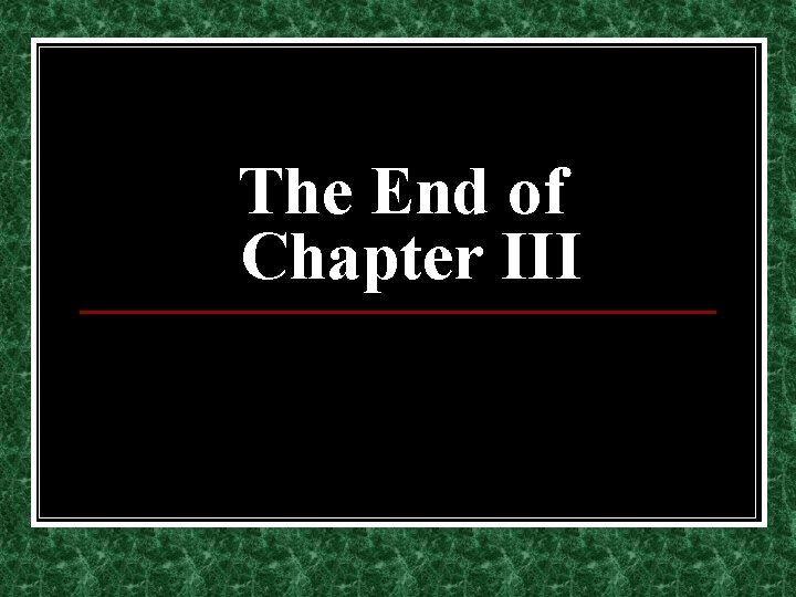 The End of Chapter III 