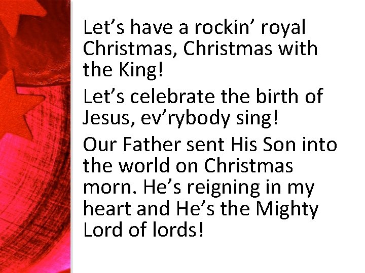 Let’s have a rockin’ royal Christmas, Christmas with the King! Let’s celebrate the birth