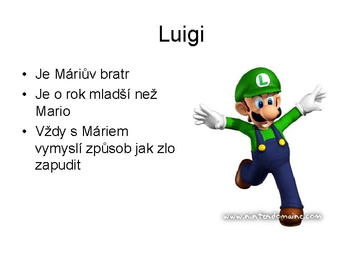 Luigi • Je Máriův bratr • Je o rok mladší než Mario • Vždy