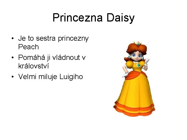 Princezna Daisy • Je to sestra princezny Peach • Pomáhá ji vládnout v království