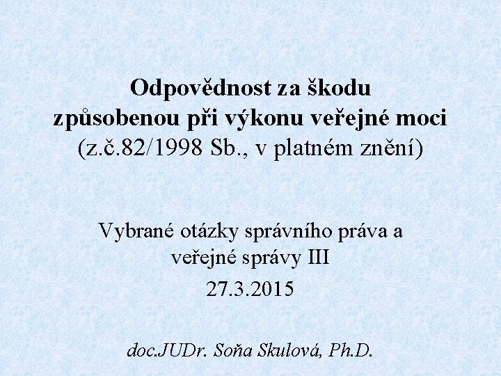 Odpovědnost za škodu způsobenou při výkonu veřejné moci (z. č. 82/1998 Sb. , v