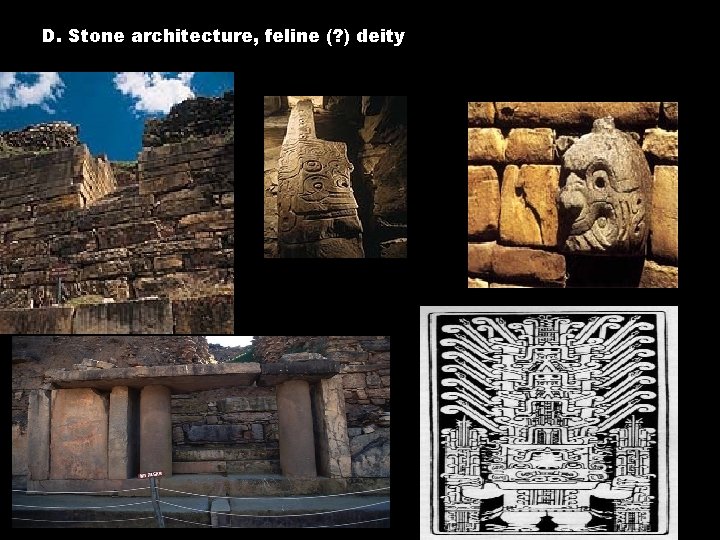D. Stone architecture, feline (? ) deity 