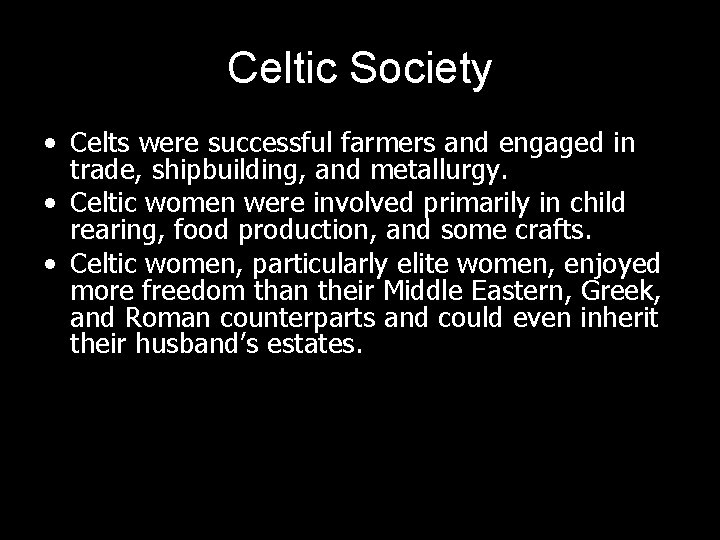 Celtic Society • Celts were successful farmers and engaged in trade, shipbuilding, and metallurgy.