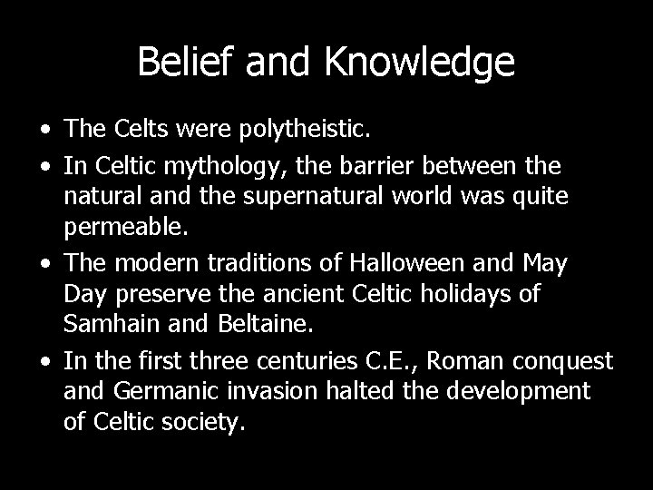 Belief and Knowledge • The Celts were polytheistic. • In Celtic mythology, the barrier