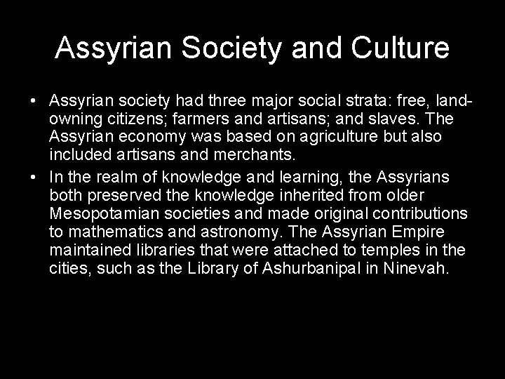 Assyrian Society and Culture • Assyrian society had three major social strata: free, landowning