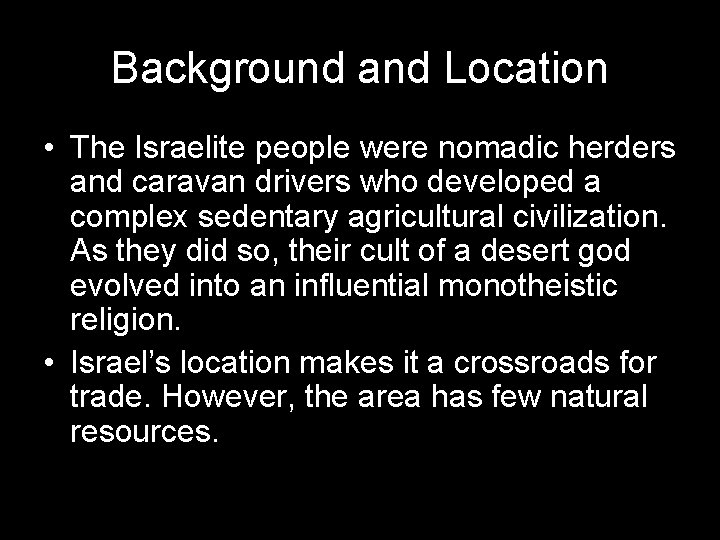Background and Location • The Israelite people were nomadic herders and caravan drivers who