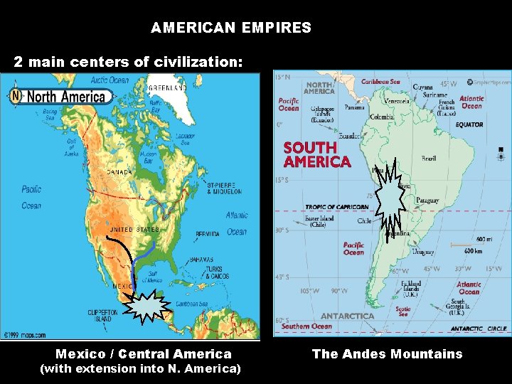 AMERICAN EMPIRES 2 main centers of civilization: Mexico / Central America (with extension into