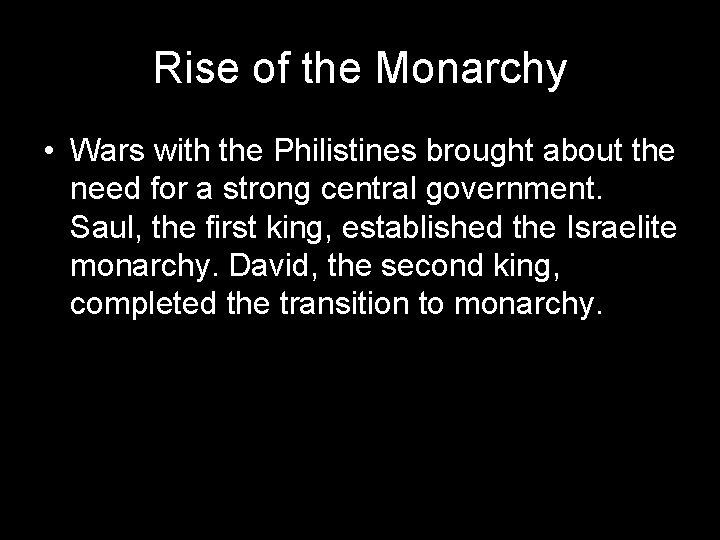 Rise of the Monarchy • Wars with the Philistines brought about the need for
