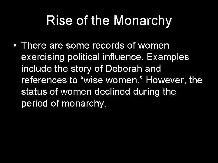 Rise of the Monarchy • There are some records of women exercising political influence.